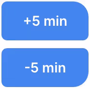 Increase or decrease timer by 5 minutes at any time